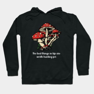 Motivating quote goblincore - The best things in life are worth hunting for Hoodie